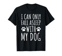 Je ne Peux m'endormir qu'avec Mon Chien T-Shirt