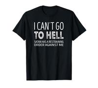 Je ne Peux Pas Aller en Enfer. Satan a Une Ordonnance restrictive Contre Moi. T-Shirt