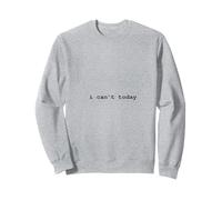 Je ne Peux Pas Aujourd'hui Un Design Sarcastique drôle Sweatshirt