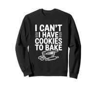 Je ne Peux Pas Avoir de Biscuits à préparer ! Amusez-Vous à Faire des pâtisseries Sweatshirt