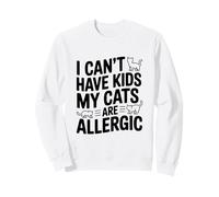 Je ne Peux Pas Avoir d'enfants Mes Chats sont allergiques et Aiment Les Chats drôles Sweatshirt
