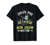 Je ne peux pas avoir mon jardin qui m'attend Jardinier T-Shirt