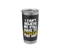 Je ne peux pas croire que nous devons encore protester contre Gobelet isotherme en acier inoxydable double paroi