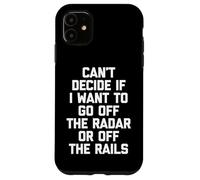 Je ne Peux Pas décider si Je Veux Sortir du Radar ou des Rails Coque pour iPhone 11