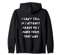 Je ne Peux Pas dire si j'attire des Fous ou si Je Les rends de Cette façon Sweat à Capuche
