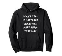 Je ne Peux Pas dire si j'attire des Fous ou si Je Les rends de Cette façon Sweat à Capuche