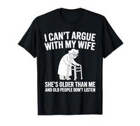 Je ne Peux Pas discuter avec ma Femme, Elle est Plus âgée Que Moi, drôle de Mari T-Shirt