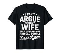 Je ne Peux Pas discuter avec ma Femme, Elle est Plus âgée Que Moi, drôle de Mari T-Shirt