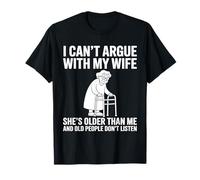 Je ne Peux Pas discuter avec ma Femme, Elle est Plus âgée Que Moi, drôle de Mari T-Shirt
