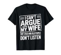 Je ne Peux Pas discuter avec ma Femme, Elle est Plus âgée Que Moi, drôle de Mari T-Shirt