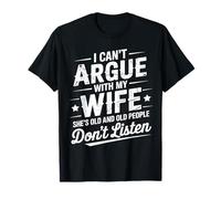 Je ne Peux Pas discuter avec ma Femme, Elle est Plus âgée Que Moi, drôle de Mari T-Shirt