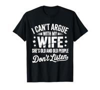 Je ne Peux Pas discuter avec ma Femme, Elle est Plus âgée Que Moi T-Shirt