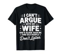 Je ne Peux Pas discuter avec ma Femme, Elle est Plus âgée Que Moi T-Shirt
