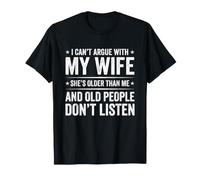Je ne Peux Pas discuter avec ma Femme, Elle est Plus âgée Que Mon Mari T-Shirt