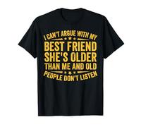 Je ne peux pas discuter avec ma meilleure amie, elle est plus âgée que moi. C'est drôle T-Shirt