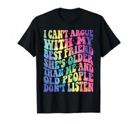 Je ne peux pas discuter avec ma meilleure amie, elle est plus âgée que moi T-Shirt