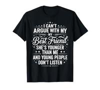 Je ne Peux Pas discuter avec ma Meilleure Amie, Elle est Plus Jeune Que Moi T-Shirt