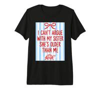 Je ne Peux Pas discuter avec ma sœur, Elle est Plus âgée Que Moi, Grande sœur T-Shirt Haut de Gamme