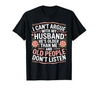 Je ne Peux Pas discuter avec Mon Mari, il est Plus âgé Que Moi, drôle d'épouse T-Shirt