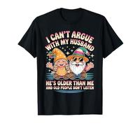 Je ne Peux Pas discuter avec Mon Mari, il est Plus âgé Que Moi, drôle d'épouse T-Shirt