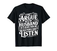 Je ne Peux Pas discuter avec Mon Mari, il est Plus âgé Que Moi, drôle d'épouse T-Shirt