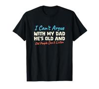 Je ne peux pas discuter avec mon père, il est vieux et les gens n'écoutent pas T-Shirt