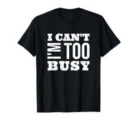 Je ne peux pas être trop occupé T-Shirt