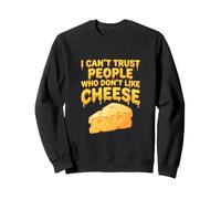 Je ne Peux Pas Faire Confiance à Ceux Qui n'aiment Pas Le Fromage Funny Snack Lover Sweatshirt