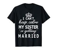 Je ne peux pas garder le calme Ma sœur va se marier Joyeux mariage T-Shirt
