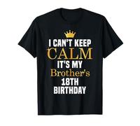 Je ne peux pas garder mon calme, c'est la fête du 18e anniversaire de mon frère T-Shirt