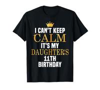 Je ne Peux Pas Garder Mon Calme, C'est Le 11e Anniversaire de ma Fille T-Shirt