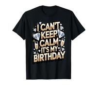 Je ne Peux Pas Garder Mon Calme, C'est Mon Anniversaire T-Shirt