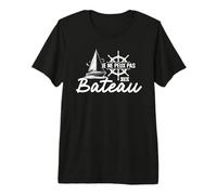 Je Ne Peux Pas J'Ai Bateau T-Shirt Haut de Gamme