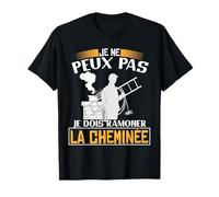 Je ne peux pas, je dois ramoner la cheminée | Ramoneur T-Shirt