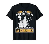 Je ne Peux Pas, Je Dois ramoner la cheminée | Ramoneur T-Shirt, Homme, Noir, 6XL