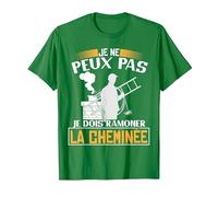 Je ne Peux Pas, Je Dois ramoner la cheminée | Ramoneur T-Shirt, Homme, Vert Kelly, S