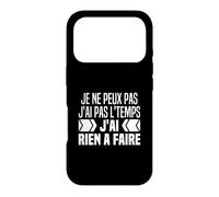 Je Ne Peux Pas Je n'ai Pas Le Temps Je n'ai Rien À Faire Coque pour iPhone 17 Pro