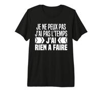 Je Ne Peux Pas Je n'ai Pas Le Temps Je n'ai Rien À Faire T-Shirt Haut de Gamme
