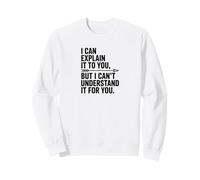 Je ne Peux Pas Le Comprendre pour Vous, drôle et Sarcastique, Professeur Witty Sweatshirt