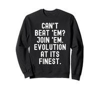 Je ne Peux Pas Les Battre. Joignez-Vous à l'évolution dans Toute sa splendeur Witty. Sweatshirt