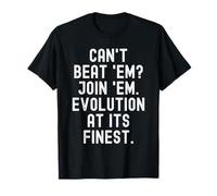 Je ne Peux Pas Les Battre. Joignez-Vous à l'évolution dans Toute sa splendeur Witty. T-Shirt