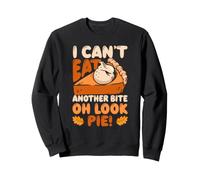 Je ne Peux Pas Manger Une Autre bouchée Oh Look Pie, Nourriture Amusante pour Thanksgiving Sweatshirt
