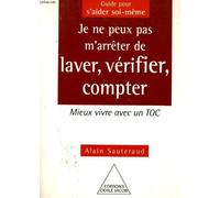 Je ne peux pas m'arrêter de laver, vérifier, compter : Mieux vivre avec un toc