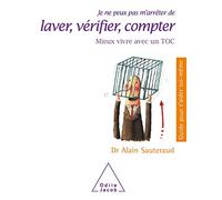 Je ne peux pas m'arrêter de laver, vérifier, compter: Mieux vivre avec un TOC