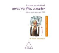 Je ne peux pas m'arrêter de laver, vérifier, compter Mieux vivre avec un TOC - Alain Sauteraud - Odile Jacob - broché - Guide