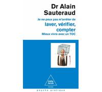 Je ne peux pas m'arrêter de laver, vérifier, compter Mieux vivre avec un TOC - Alain Sauteraud - Odile Jacob - Poche - Essai