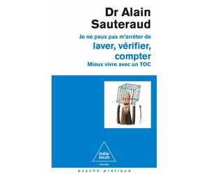 Je ne peux pas m'arrêter de laver, vérifier, compter Mieux vivre avec un TOC - Alain Sauteraud - Odile Jacob - Poche - Essai