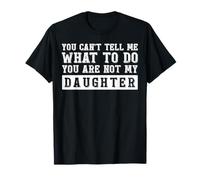 Je ne peux pas me dire quoi faire, pas une drôle de fête des pères pour ma fille T-Shirt