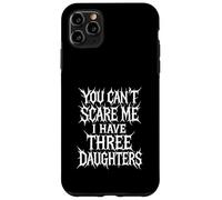 Je ne Peux Pas me Faire Peur, J'Ai Trois Filles, Parent drôle, Maman, Papa Coque pour iPhone 11 Pro Max