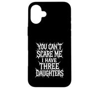 Je ne Peux Pas me Faire Peur, J'Ai Trois Filles, Parent drôle, Maman, Papa Coque pour iPhone 16 Plus
